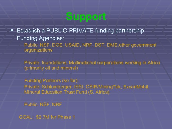 Support § Establish a PUBLIC-PRIVATE funding partnership Funding Agencies: Public: NSF, DOE, USAID, NRF,