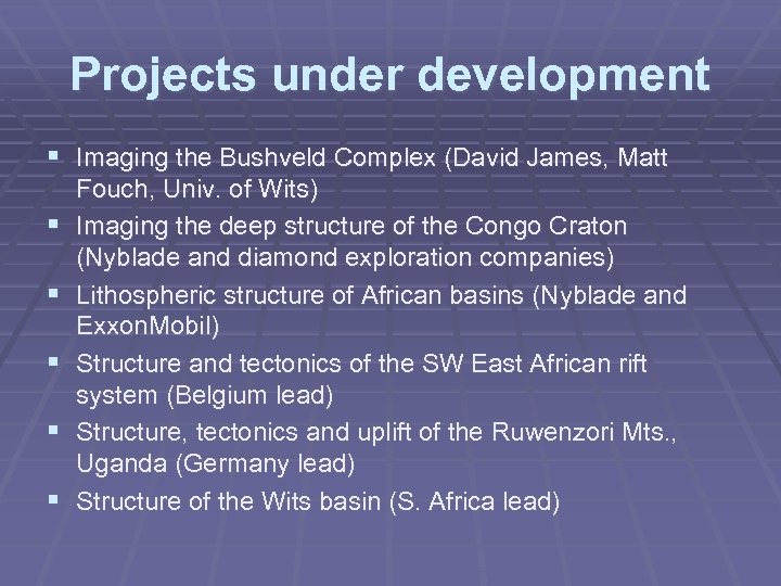 Projects under development § Imaging the Bushveld Complex (David James, Matt § § §