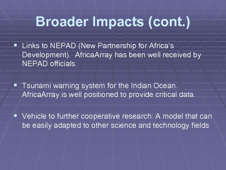 Broader Impacts (cont. ) § Links to NEPAD (New Partnership for Africa’s Development). Africa.