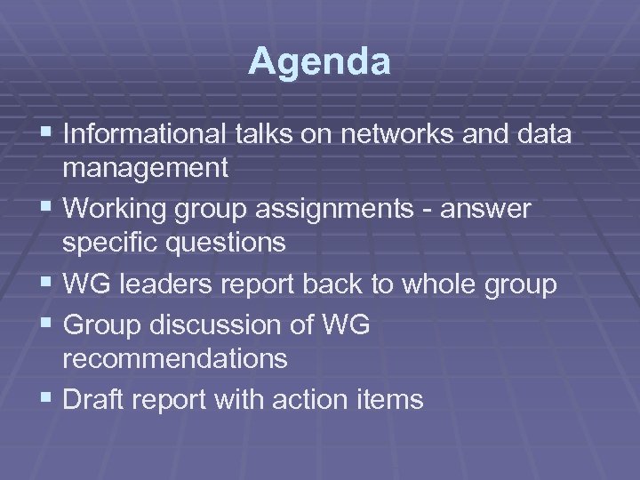 Agenda § Informational talks on networks and data management § Working group assignments -