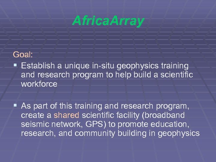 Africa. Array Goal: § Establish a unique in-situ geophysics training and research program to