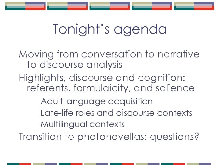 Tonight’s agenda Moving from conversation to narrative to discourse analysis Highlights, discourse and cognition: