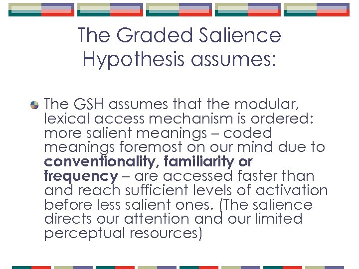 The Graded Salience Hypothesis assumes: The GSH assumes that the modular, lexical access mechanism