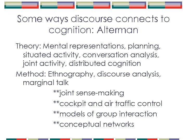 Some ways discourse connects to cognition: Alterman Theory: Mental representations, planning, situated activity, conversation