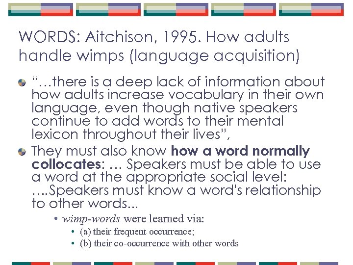 WORDS: Aitchison, 1995. How adults handle wimps (language acquisition) “…there is a deep lack