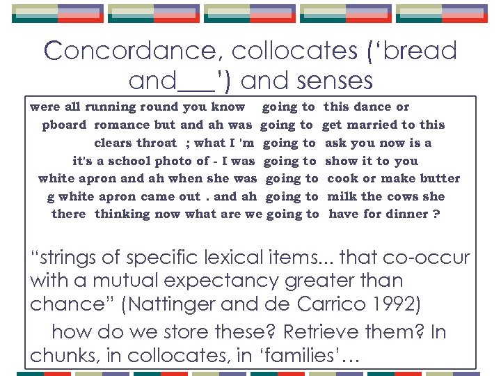 Concordance, collocates (‘bread and___’) and senses were all running round you know going to