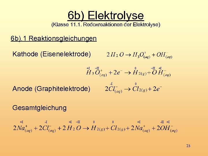 6 b) Elektrolyse (Klasse 11. 1. Redoxreaktionen der Elektrolyse) 6 b). 1 Reaktionsgleichungen Kathode