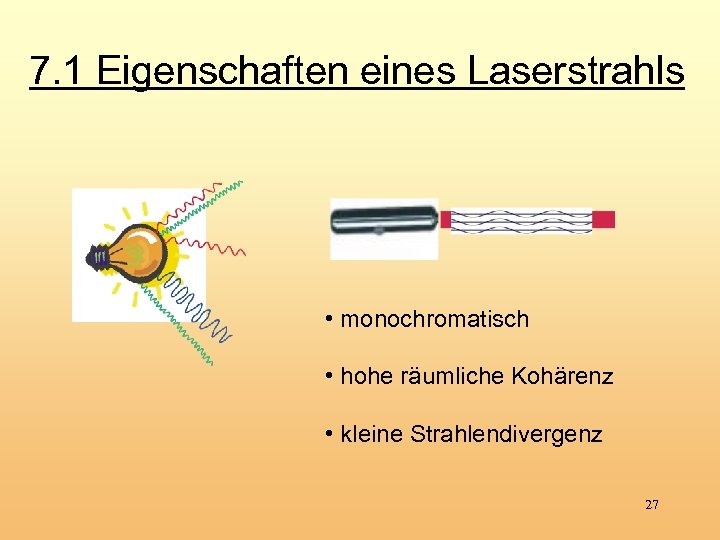 7. 1 Eigenschaften eines Laserstrahls • monochromatisch • hohe räumliche Kohärenz • kleine Strahlendivergenz