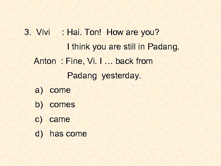 3. Vivi : Hai. Ton! How are you? I think you are still in
