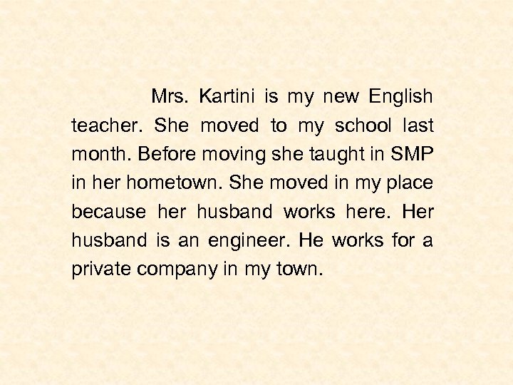  Mrs. Kartini is my new English teacher. She moved to my school last