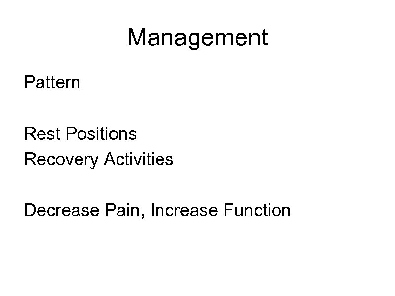 Management Pattern Rest Positions Recovery Activities Decrease Pain, Increase Function 
