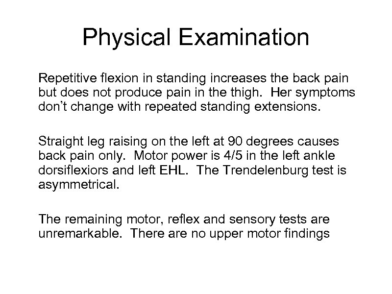 Physical Examination Repetitive flexion in standing increases the back pain but does not produce