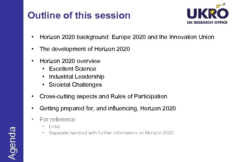 Outline of this session • Horizon 2020 background: Europe 2020 and the Innovation Union