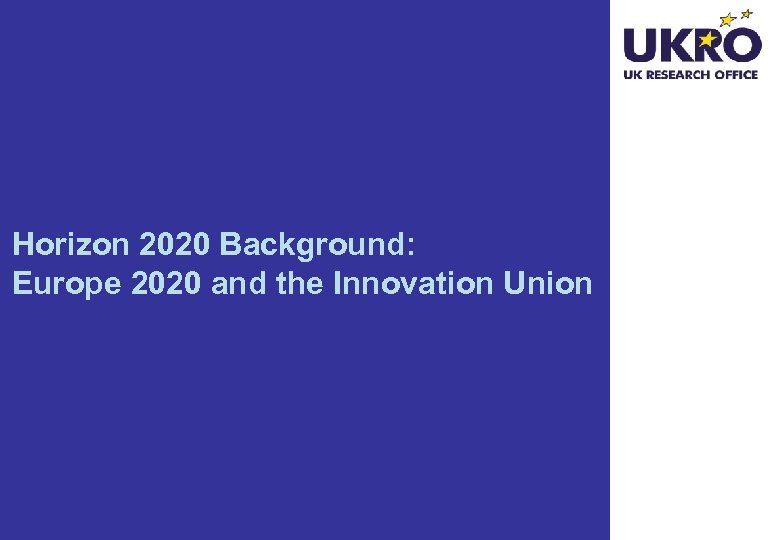 Horizon 2020 Background: Europe 2020 and the Innovation Union 