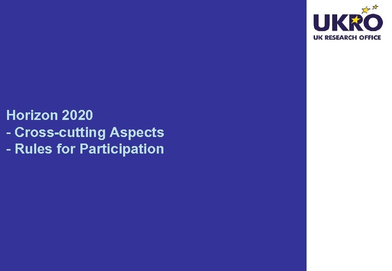 Horizon 2020 - Cross-cutting Aspects - Rules for Participation 