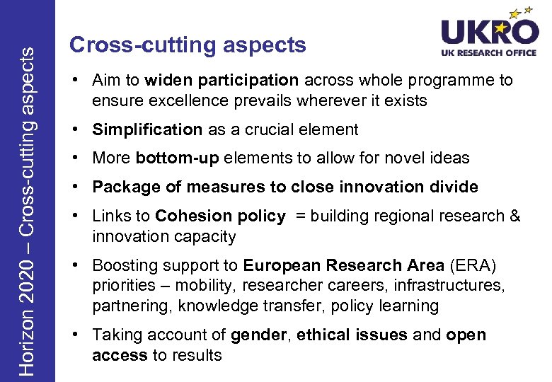 Horizon 2020 – Cross-cutting aspects • Aim to widen participation across whole programme to