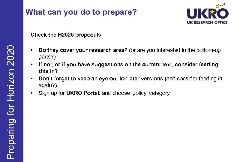 What can you do to prepare? Preparing for Horizon 2020 Check the H 2020