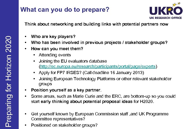 What can you do to prepare? Preparing for Horizon 2020 Think about networking and
