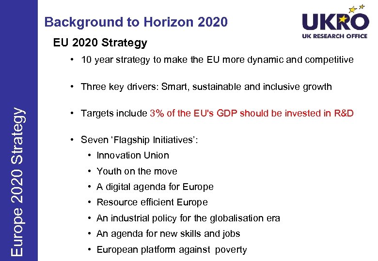 Background to Horizon 2020 EU 2020 Strategy • 10 year strategy to make the