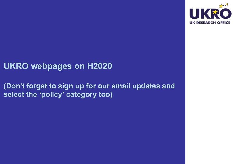 UKRO webpages on H 2020 (Don’t forget to sign up for our email updates