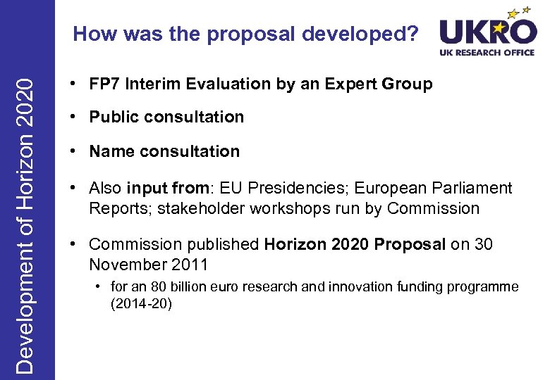 Development of Horizon 2020 How was the proposal developed? • FP 7 Interim Evaluation