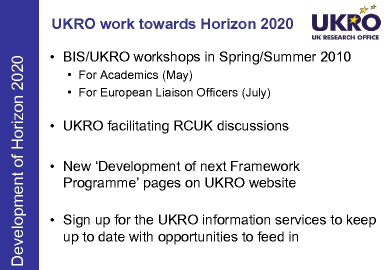 Development of Horizon 2020 UKRO work towards Horizon 2020 • BIS/UKRO workshops in Spring/Summer
