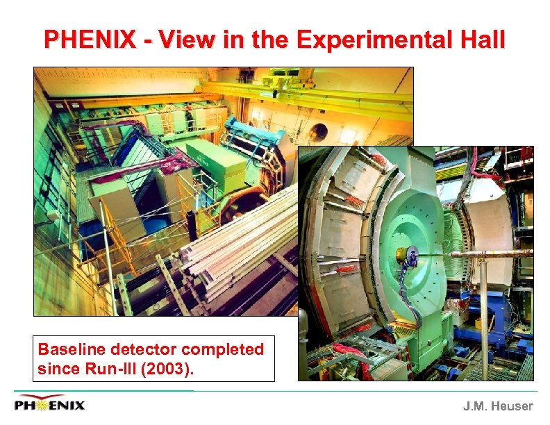 PHENIX - View in the Experimental Hall Baseline detector completed since Run-III (2003). J.
