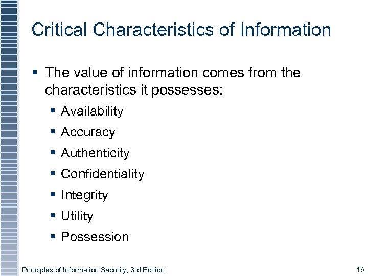 Critical Characteristics of Information The value of information comes from the characteristics it possesses:
