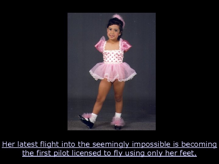 Her latest flight into the seemingly impossible is becoming the first pilot licensed to