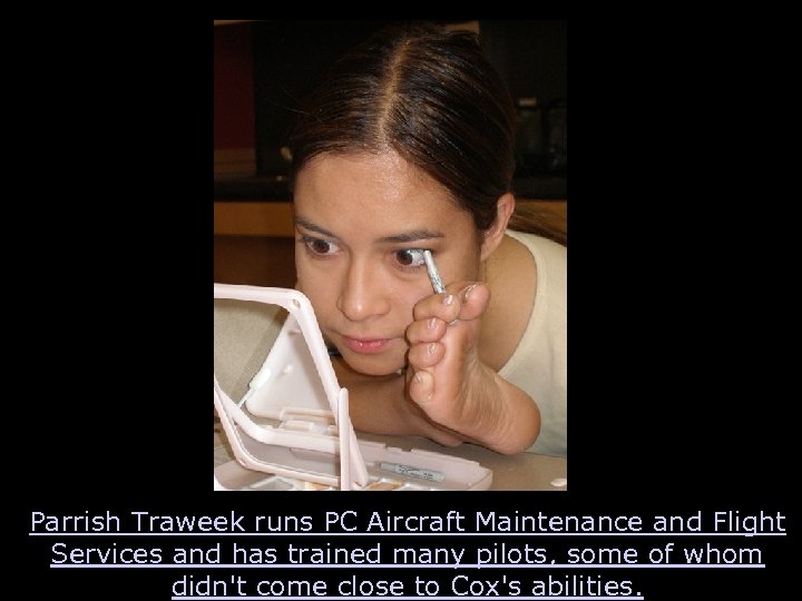 Parrish Traweek runs PC Aircraft Maintenance and Flight Services and has trained many pilots,