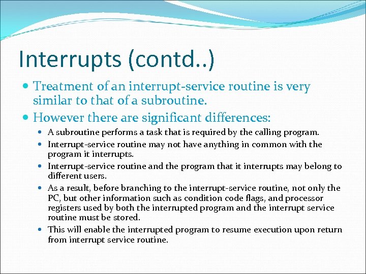 Interrupts (contd. . ) Treatment of an interrupt-service routine is very similar to that