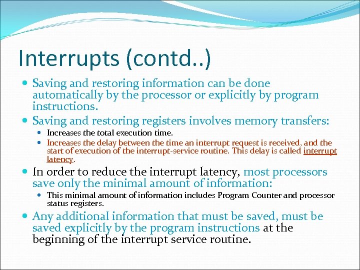 Interrupts (contd. . ) Saving and restoring information can be done automatically by the