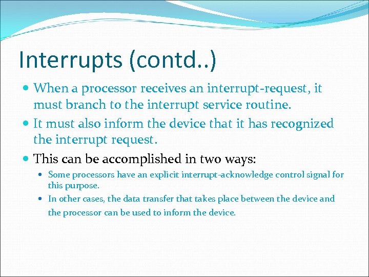 Interrupts (contd. . ) When a processor receives an interrupt-request, it must branch to