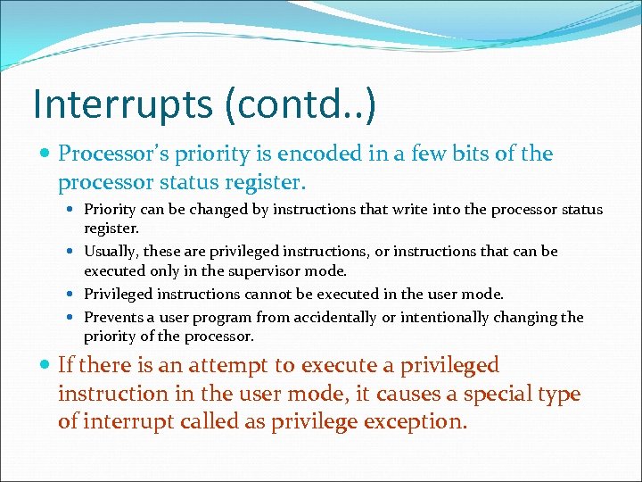 Interrupts (contd. . ) Processor’s priority is encoded in a few bits of the