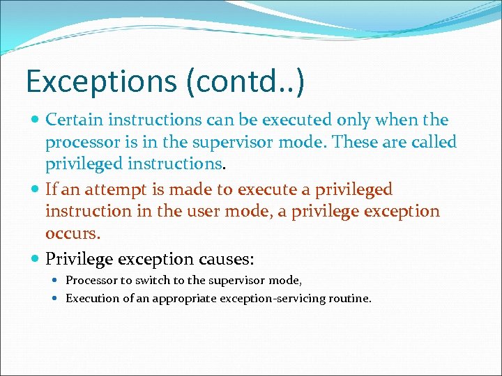 Exceptions (contd. . ) Certain instructions can be executed only when the processor is