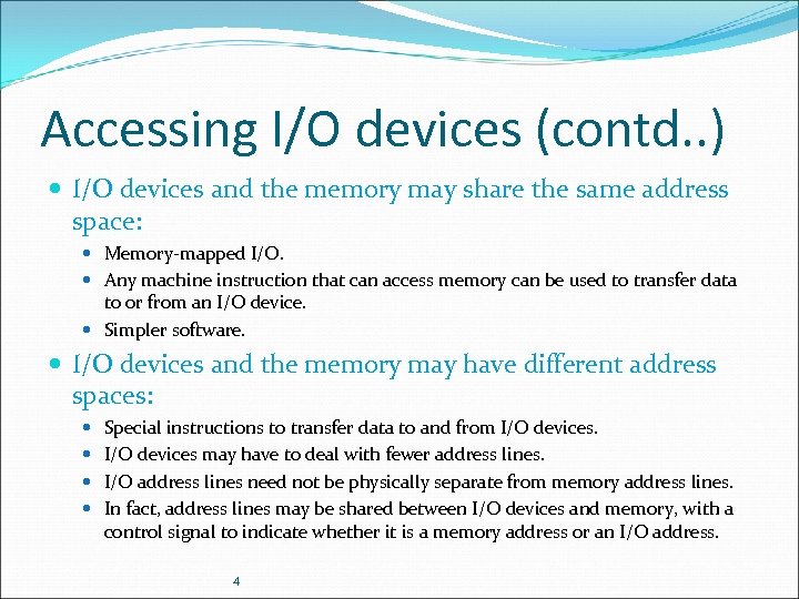 Accessing I/O devices (contd. . ) I/O devices and the memory may share the