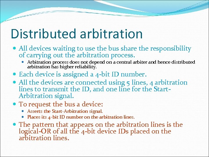 Distributed arbitration All devices waiting to use the bus share the responsibility of carrying