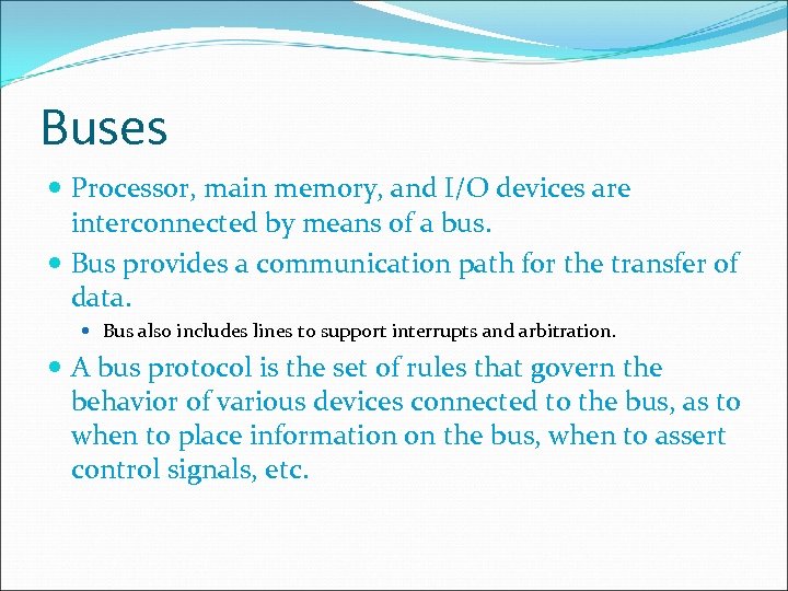 Buses Processor, main memory, and I/O devices are interconnected by means of a bus.