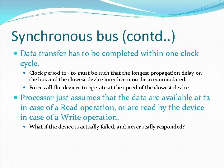 Synchronous bus (contd. . ) Data transfer has to be completed within one clock