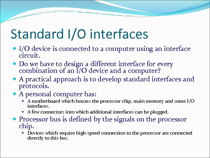 Standard I/O interfaces I/O device is connected to a computer using an interface circuit.