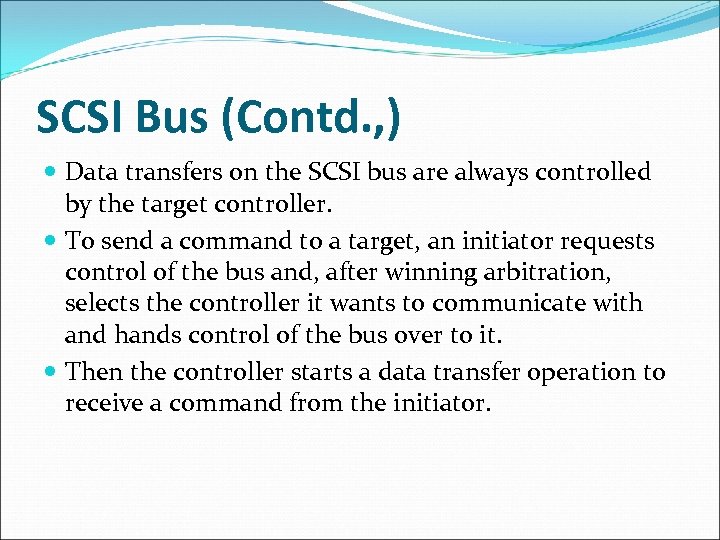 SCSI Bus (Contd. , ) Data transfers on the SCSI bus are always controlled