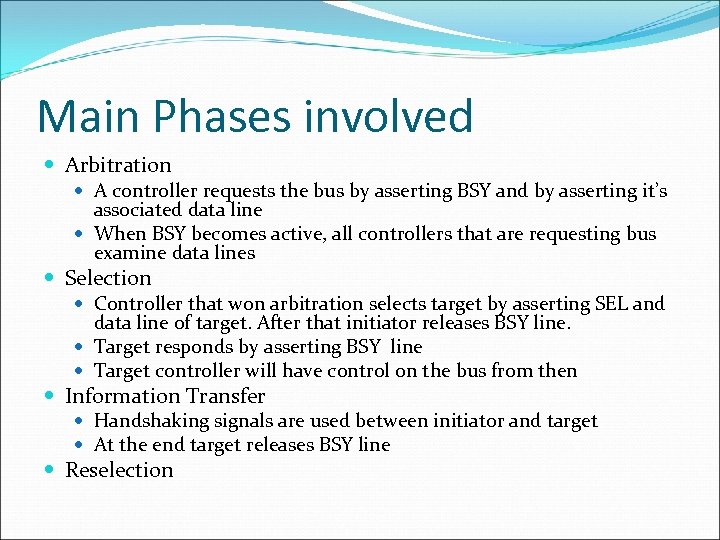 Main Phases involved Arbitration A controller requests the bus by asserting BSY and by