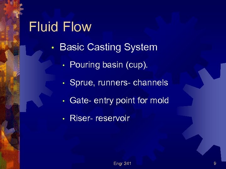 Fluid Flow • Basic Casting System • Pouring basin (cup). • Sprue, runners- channels