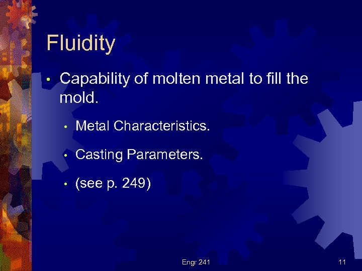 Fluidity • Capability of molten metal to fill the mold. • Metal Characteristics. •