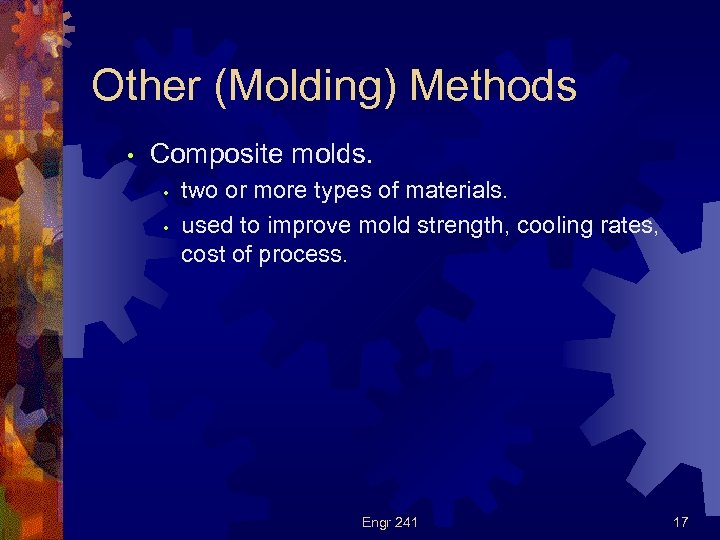 Other (Molding) Methods • Composite molds. • • two or more types of materials.