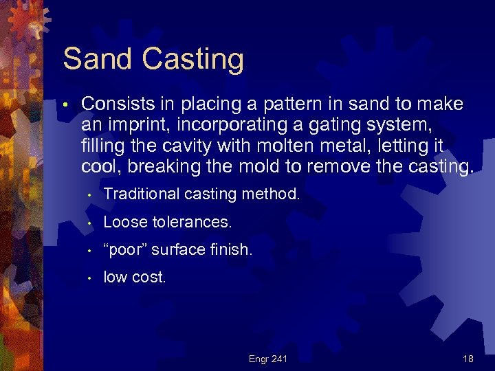 Sand Casting • Consists in placing a pattern in sand to make an imprint,