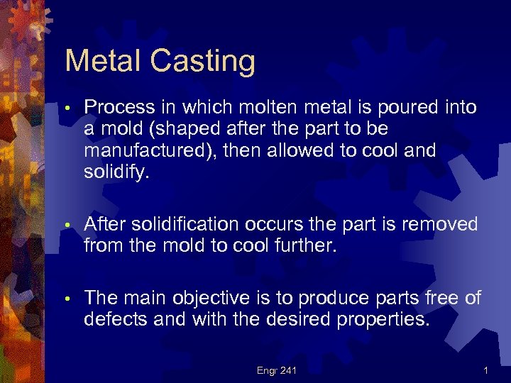 Metal Casting • Process in which molten metal is poured into a mold (shaped