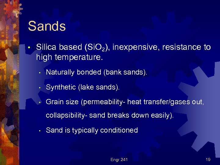 Sands • Silica based (Si. O 2), inexpensive, resistance to high temperature. • Naturally