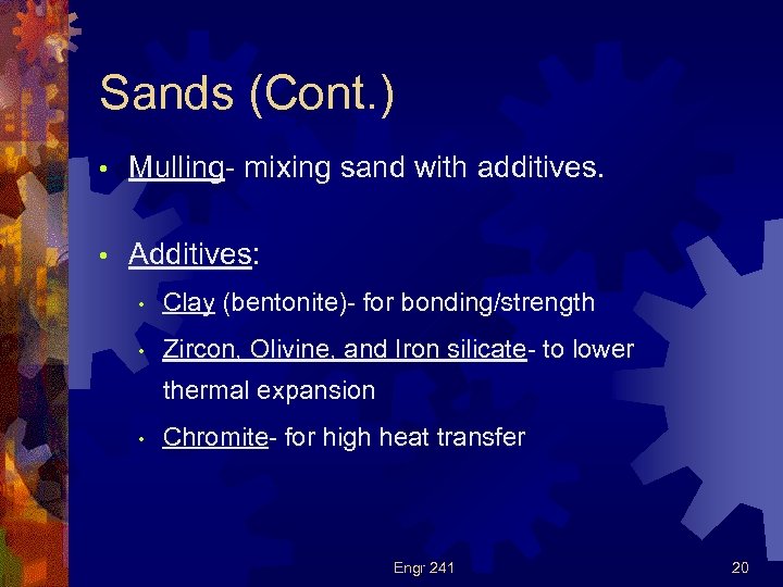 Sands (Cont. ) • Mulling- mixing sand with additives. • Additives: • Clay (bentonite)-