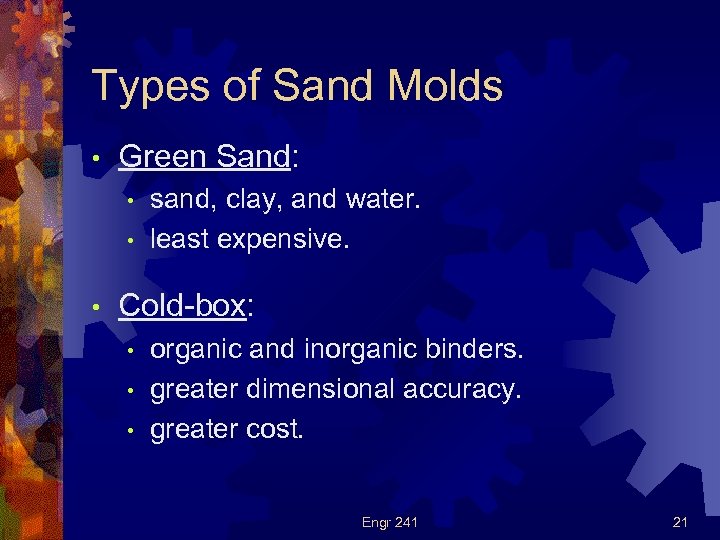 Types of Sand Molds • Green Sand: • • • sand, clay, and water.